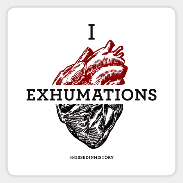 I Heart Exhumations Magnet by Stuff You Missed in History Class